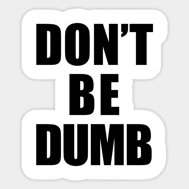 Don't Be Dumb Shirt - Black Text Sticker by 90s Kids Forever